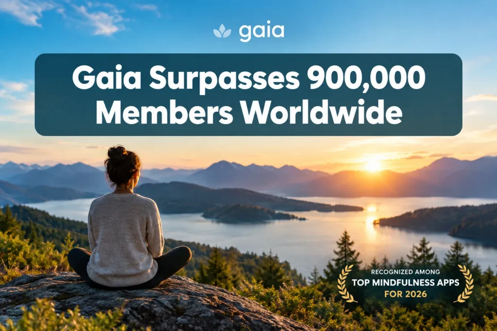 Gaia Surpasses 900,000 Members Worldwide, Recognized Among Top Mindfulness Apps for 2026